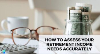 Assess Retirement Income Needs