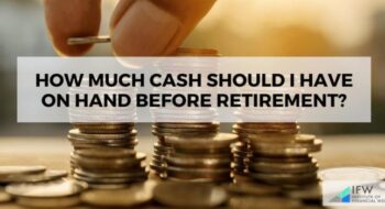 How much cash should I have before Retirement